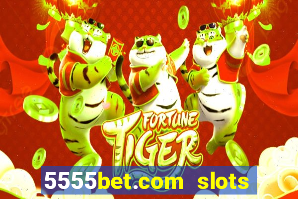 5555bet.com slots marca forte